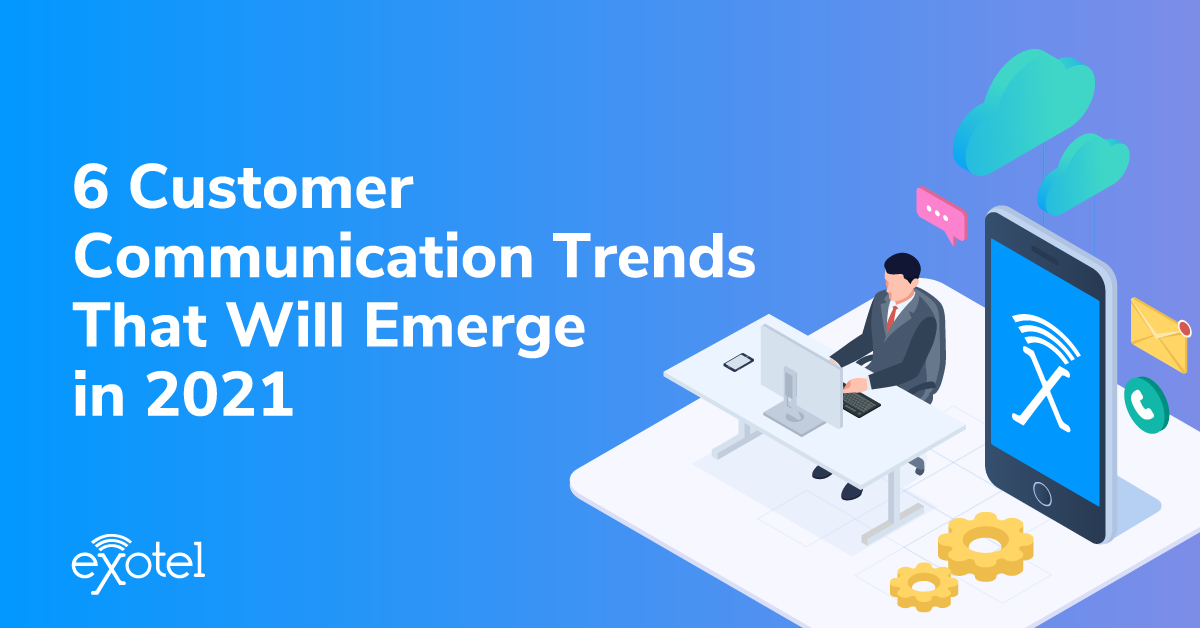 Six Customer Communication trends that will emerge in 2021