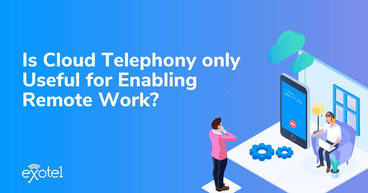 8 Benefits of Adopting Cloud Telephony Beyond Enabling Remote Work