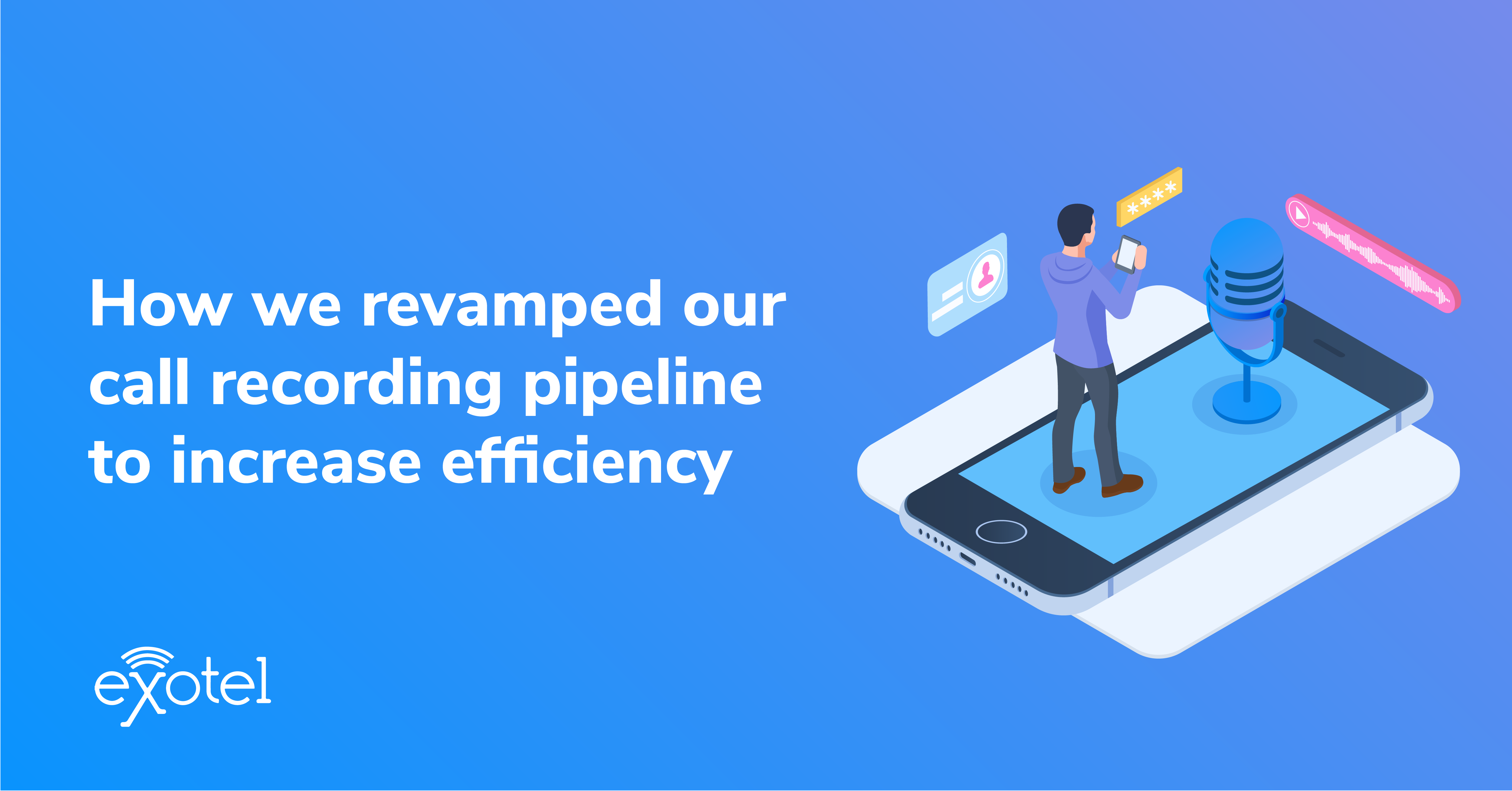 how_exotel_revamped_callrecording_pipeline_to_increase_efficiency